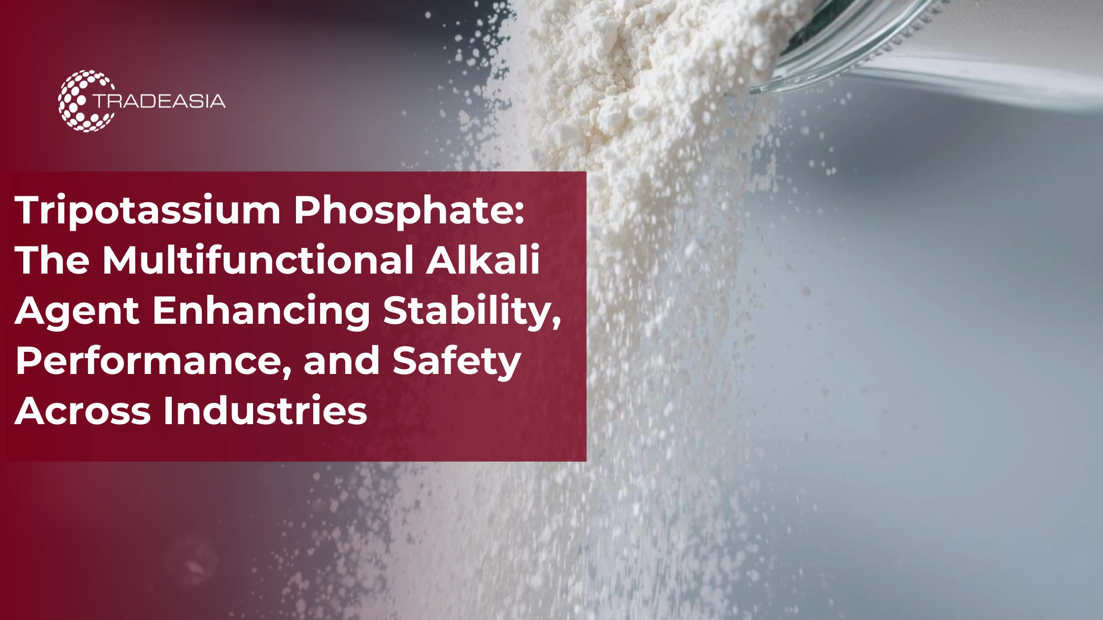 Tripotassium Phosphate: The Multifunctional Alkali Agent Across Industries