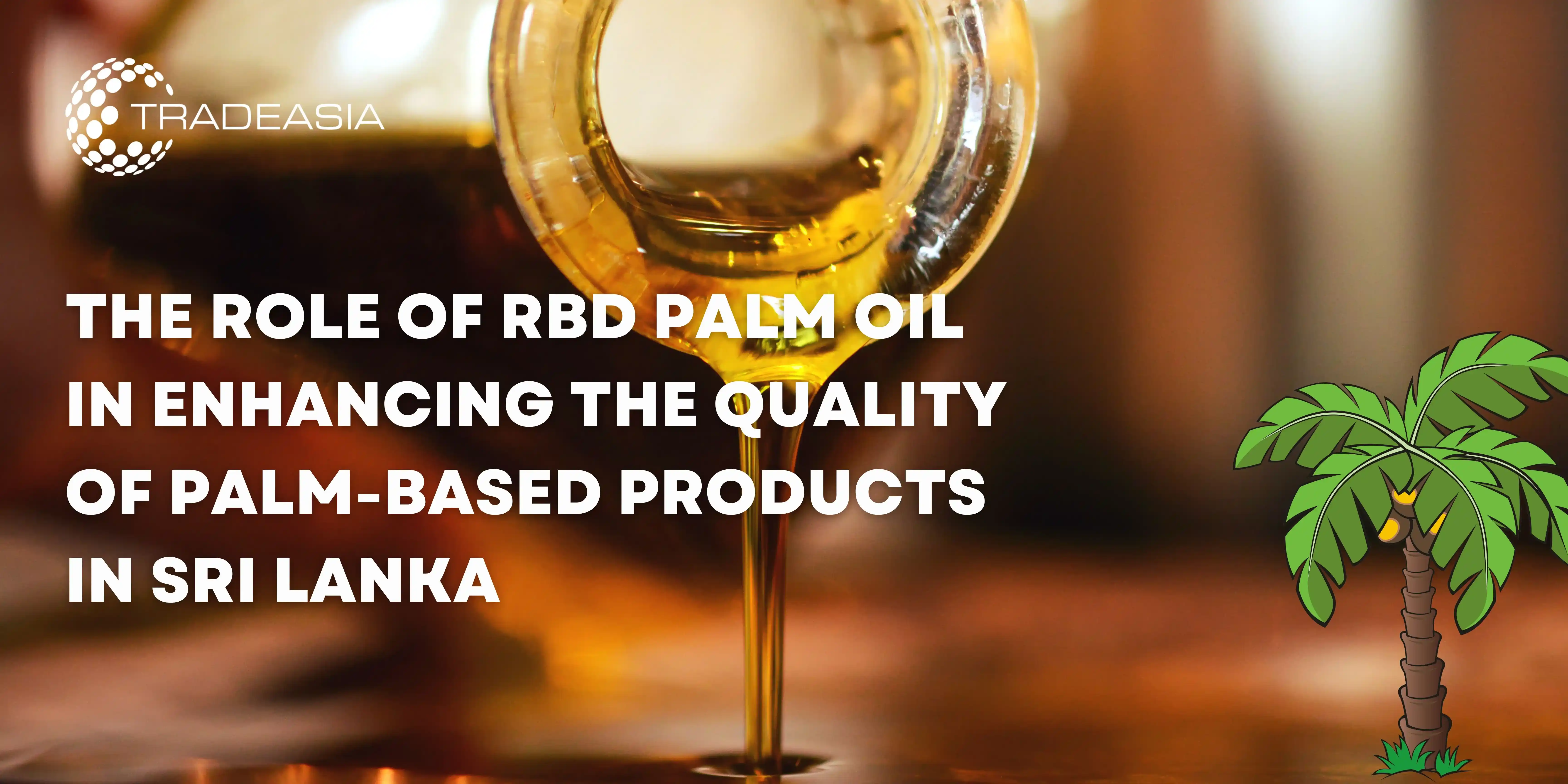 The Role of RBD Palm Oil for Quality of Palm-Based Products