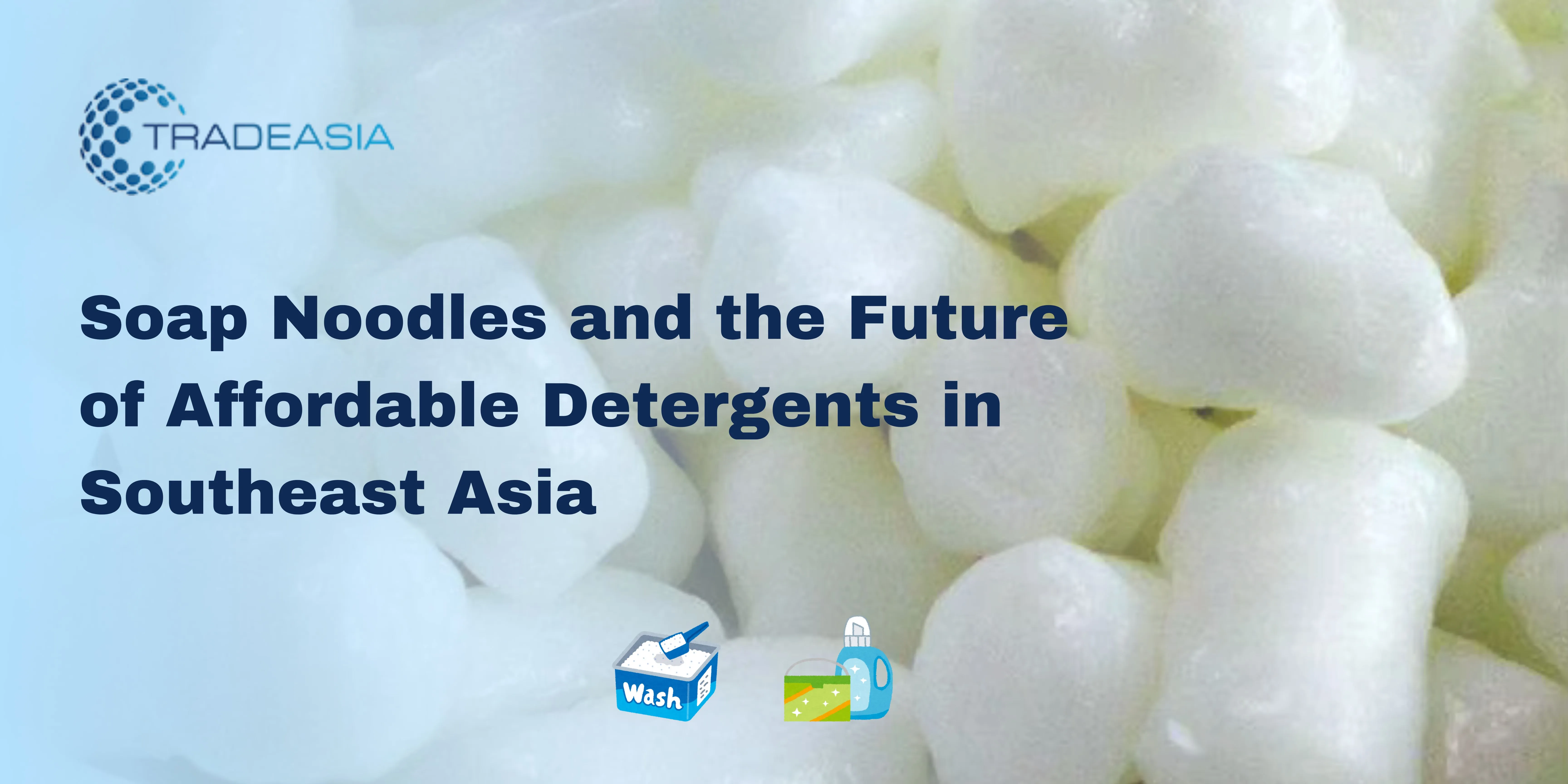Soap Noodles and the Future of Affordable Detergents in Southeast Asia